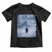 Nihilist Penguin But Why Toddler T Shirt Snow Mountains Motivational Penguin Meme