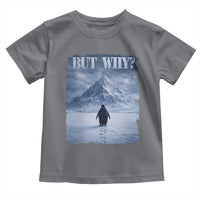 Nihilist Penguin But Why Toddler T Shirt Snow Mountains Motivational Penguin Meme