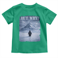 Nihilist Penguin But Why Toddler T Shirt Snow Mountains Motivational Penguin Meme