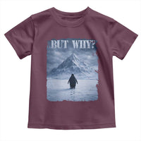 Nihilist Penguin But Why Toddler T Shirt Snow Mountains Motivational Penguin Meme