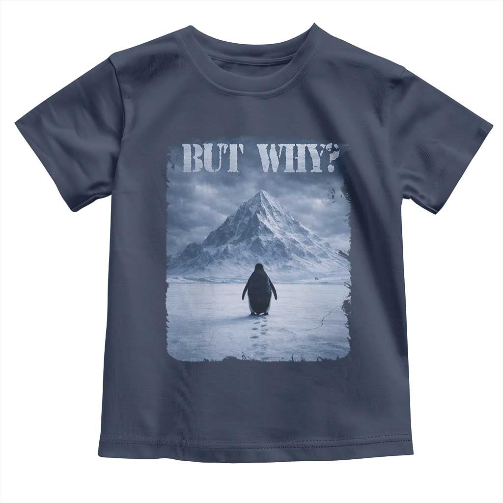 Nihilist Penguin But Why Toddler T Shirt Snow Mountains Motivational Penguin Meme