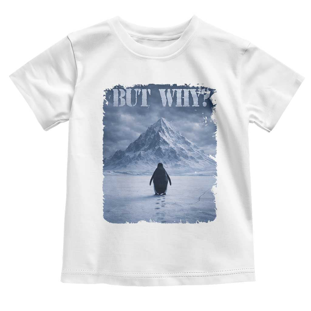 Nihilist Penguin But Why Toddler T Shirt Snow Mountains Motivational Penguin Meme