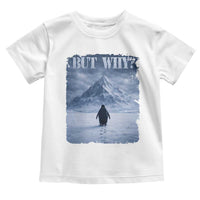 Nihilist Penguin But Why Toddler T Shirt Snow Mountains Motivational Penguin Meme