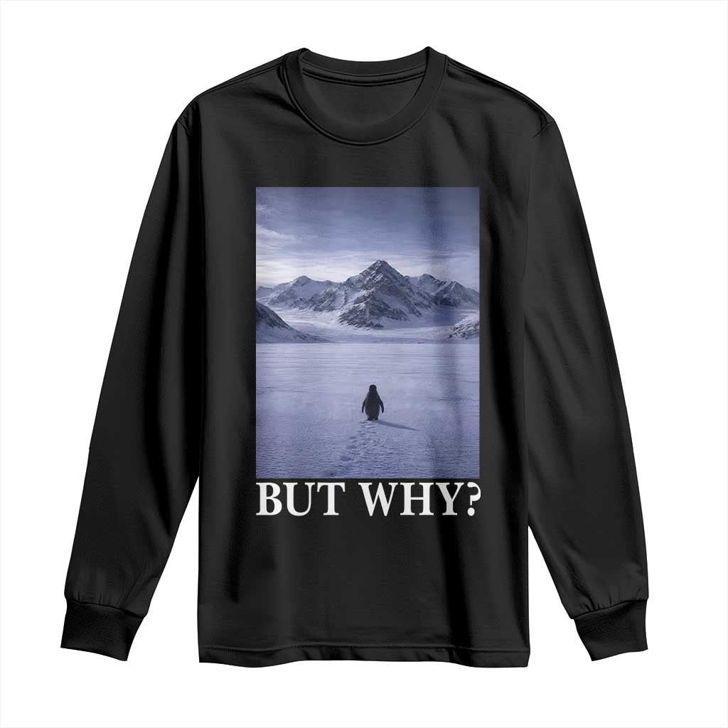 Nihilist Penguin But Why Long Sleeve Shirt Lone Penguin Walking Toward Mountain Meme