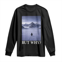 Nihilist Penguin But Why Long Sleeve Shirt Lone Penguin Walking Toward Mountain Meme
