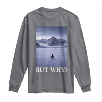 Nihilist Penguin But Why Long Sleeve Shirt Lone Penguin Walking Toward Mountain Meme