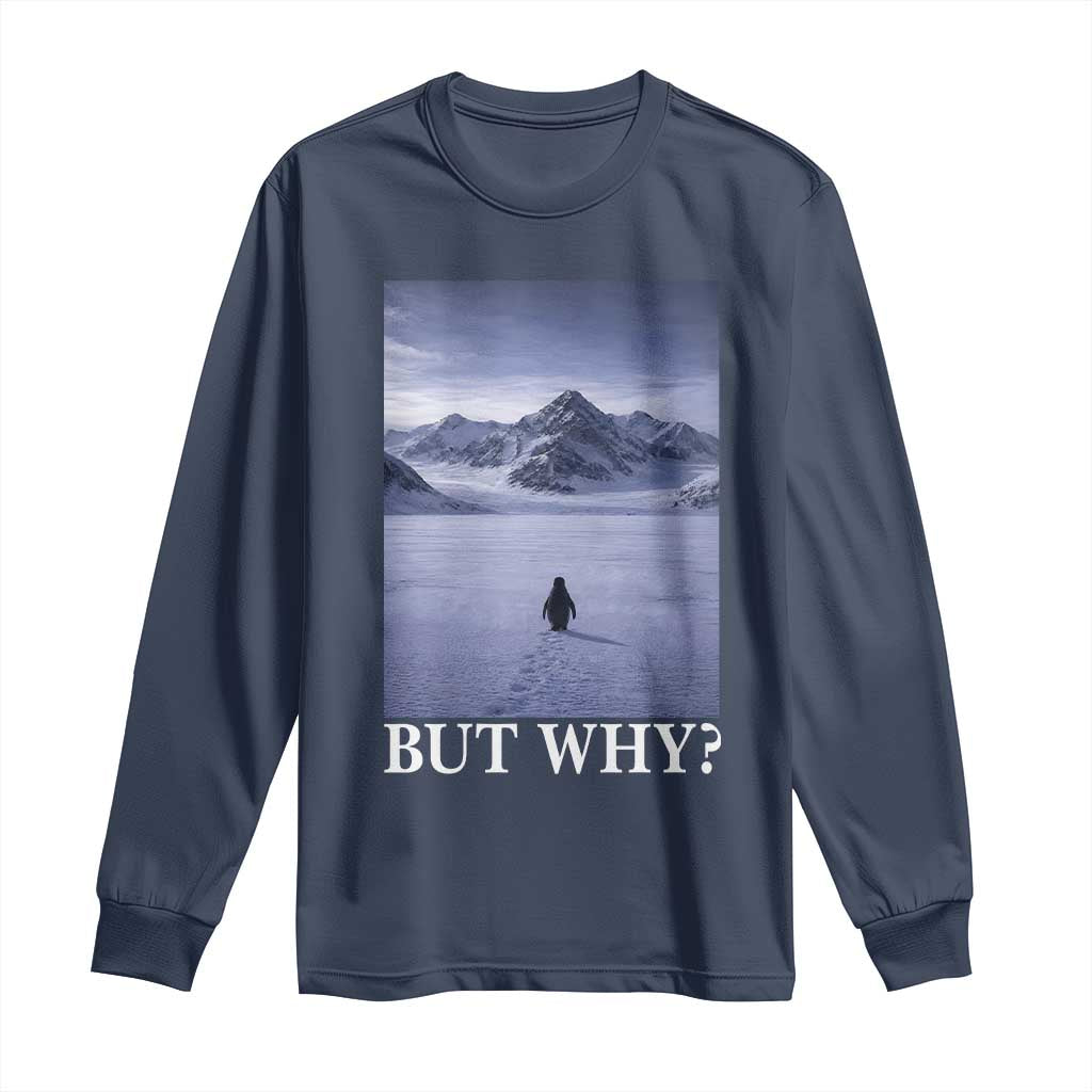 Nihilist Penguin But Why Long Sleeve Shirt Lone Penguin Walking Toward Mountain Meme
