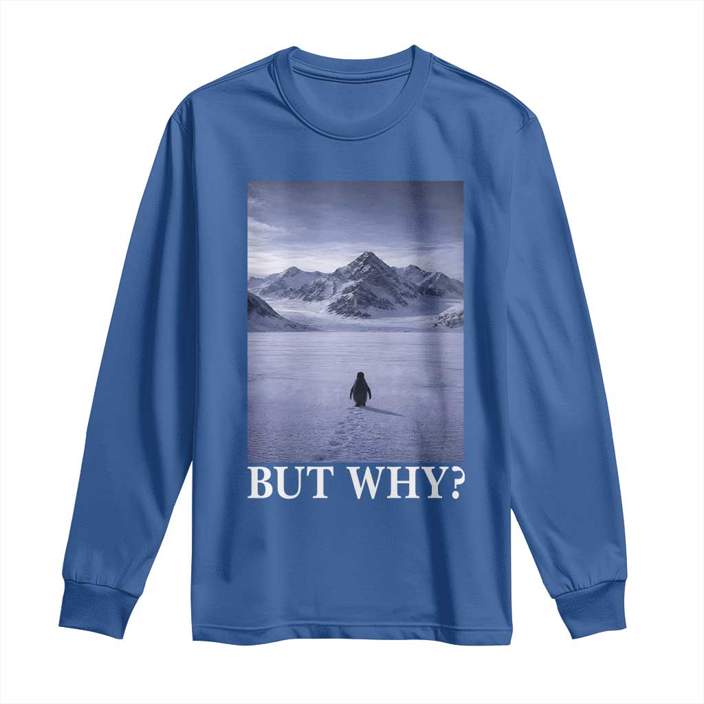 Nihilist Penguin But Why Long Sleeve Shirt Lone Penguin Walking Toward Mountain Meme