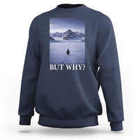 Nihilist Penguin But Why Sweatshirt Lone Penguin Walking Toward Mountain Meme