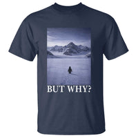 Nihilist Penguin But Why T Shirt Lone Penguin Walking Toward Mountain Meme