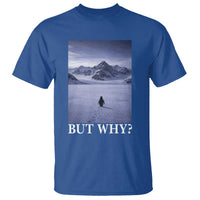 Nihilist Penguin But Why T Shirt Lone Penguin Walking Toward Mountain Meme