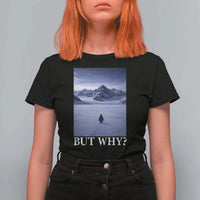 Nihilist Penguin But Why T Shirt For Women Lone Penguin Walking Toward Mountain Meme