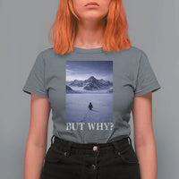 Nihilist Penguin But Why T Shirt For Women Lone Penguin Walking Toward Mountain Meme