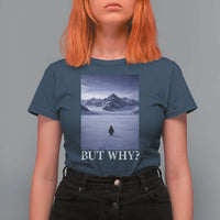Nihilist Penguin But Why T Shirt For Women Lone Penguin Walking Toward Mountain Meme
