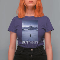 Nihilist Penguin But Why T Shirt For Women Lone Penguin Walking Toward Mountain Meme