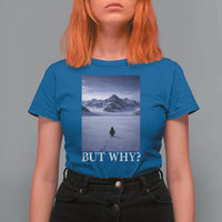 Nihilist Penguin But Why T Shirt For Women Lone Penguin Walking Toward Mountain Meme