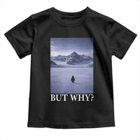 Nihilist Penguin But Why Toddler T Shirt Lone Penguin Walking Toward Mountain Meme