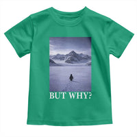 Nihilist Penguin But Why Toddler T Shirt Lone Penguin Walking Toward Mountain Meme