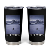Nihilist Penguin But Why Tumbler Cup Lone Penguin Walking Toward Mountain Meme