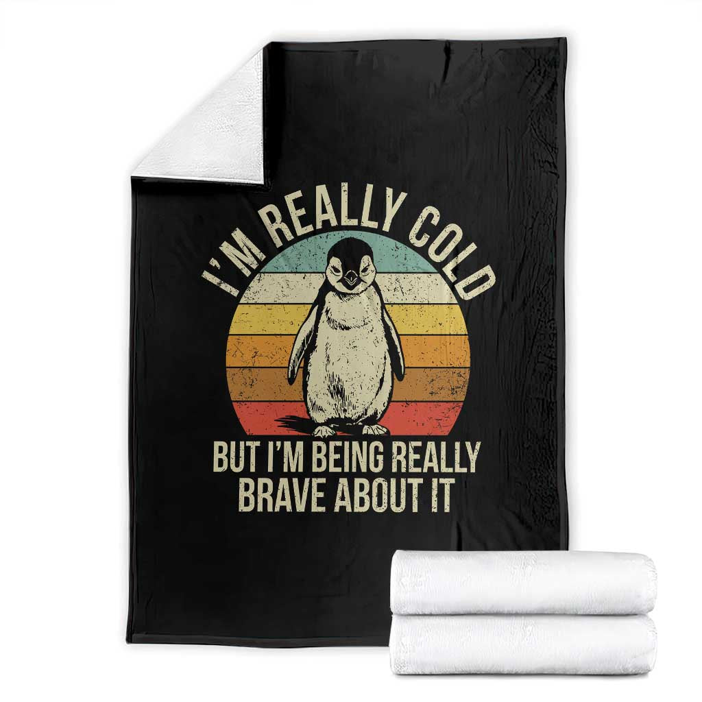 I Am Really Cold But I'm Being Really Brave About It Throw Blanket Funny Penguin