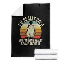 I Am Really Cold But I'm Being Really Brave About It Throw Blanket Funny Penguin
