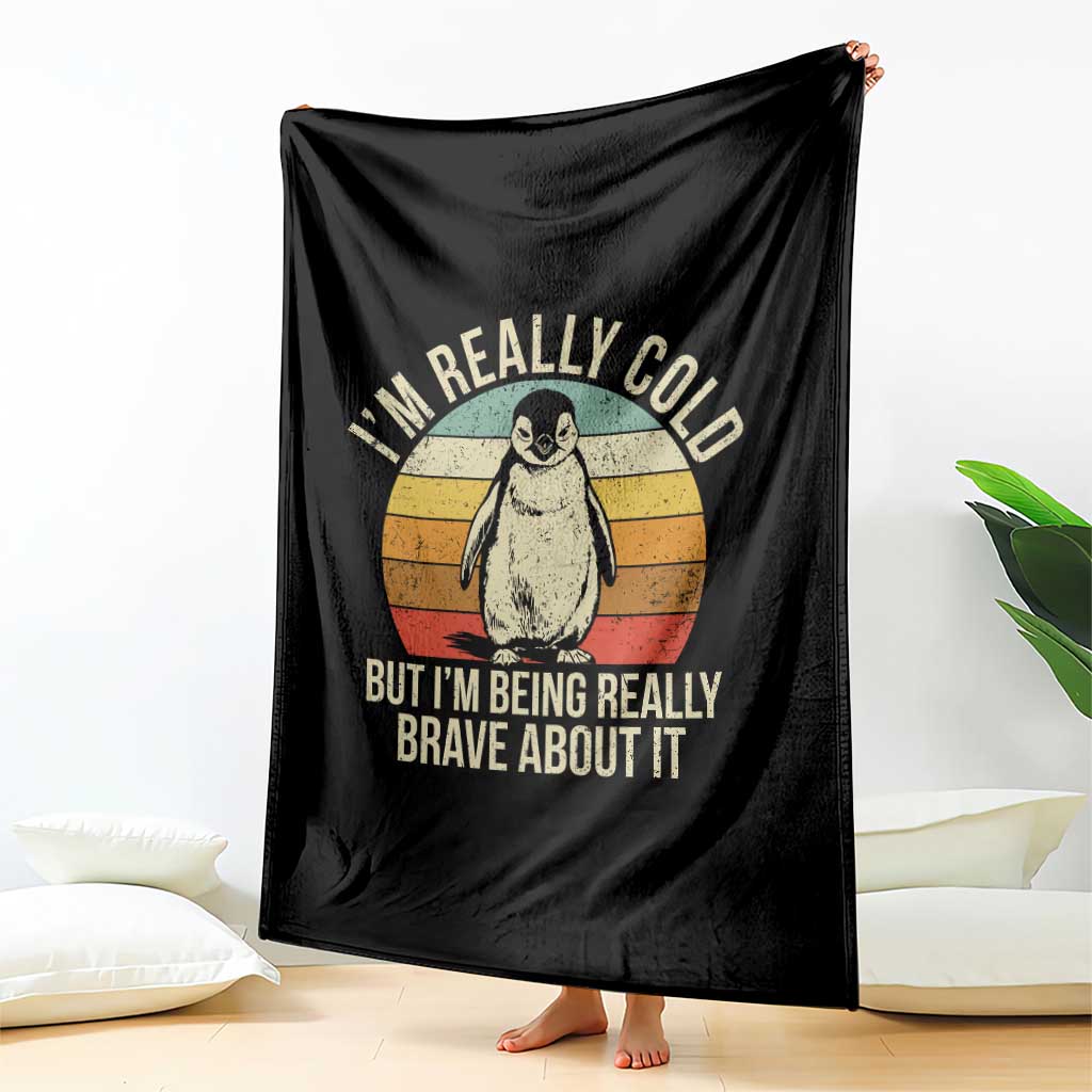 I Am Really Cold But I'm Being Really Brave About It Throw Blanket Funny Penguin