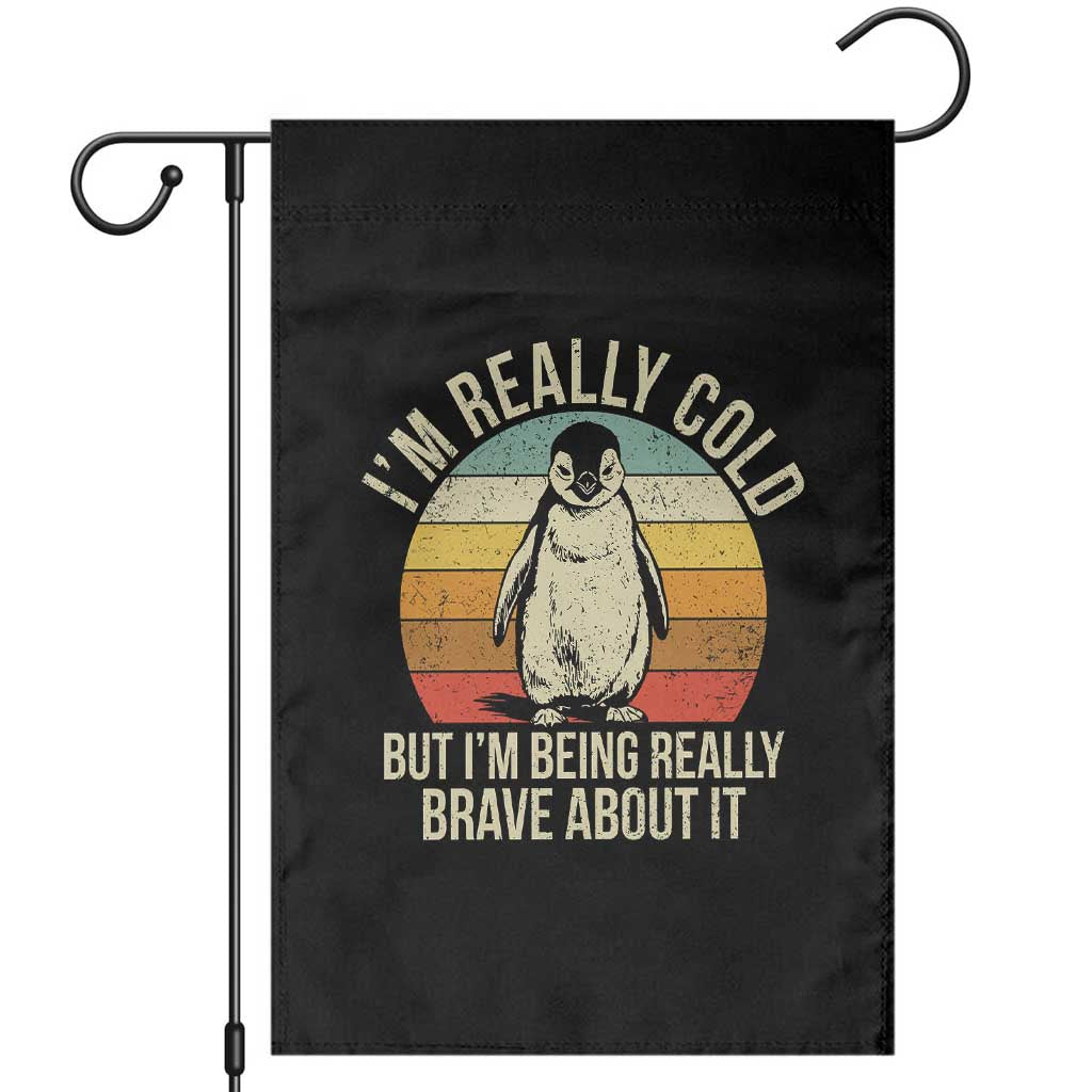 I Am Really Cold But I'm Being Really Brave About It Garden Flag Funny Penguin