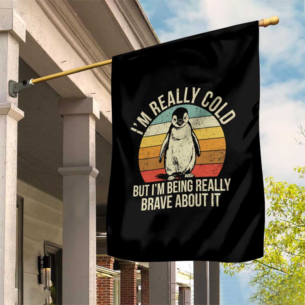 I Am Really Cold But I'm Being Really Brave About It Garden Flag Funny Penguin