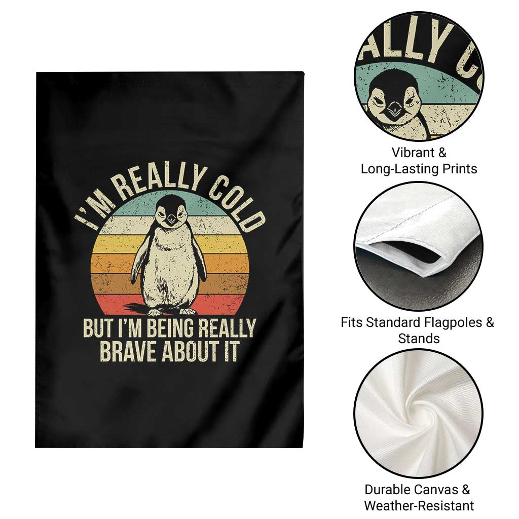I Am Really Cold But I'm Being Really Brave About It Garden Flag Funny Penguin