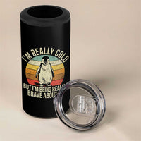 I Am Really Cold But I'm Being Really Brave About It 4 in 1 Can Cooler Tumbler Funny Penguin