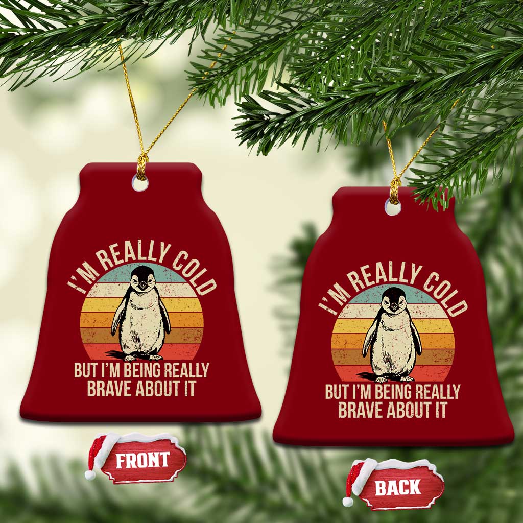 I Am Really Cold But I'm Being Really Brave About It Ceramic Ornament Funny Penguin