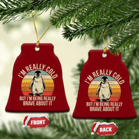 I Am Really Cold But I'm Being Really Brave About It Ceramic Ornament Funny Penguin