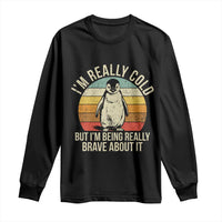 I Am Really Cold But I'm Being Really Brave About It Long Sleeve Shirt Funny Penguin