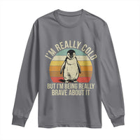 I Am Really Cold But I'm Being Really Brave About It Long Sleeve Shirt Funny Penguin