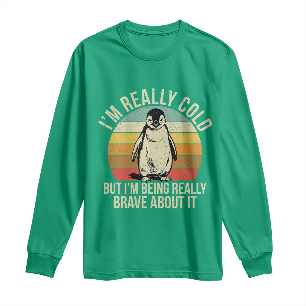 I Am Really Cold But I'm Being Really Brave About It Long Sleeve Shirt Funny Penguin