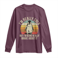 I Am Really Cold But I'm Being Really Brave About It Long Sleeve Shirt Funny Penguin