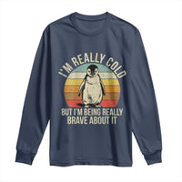 I Am Really Cold But I'm Being Really Brave About It Long Sleeve Shirt Funny Penguin