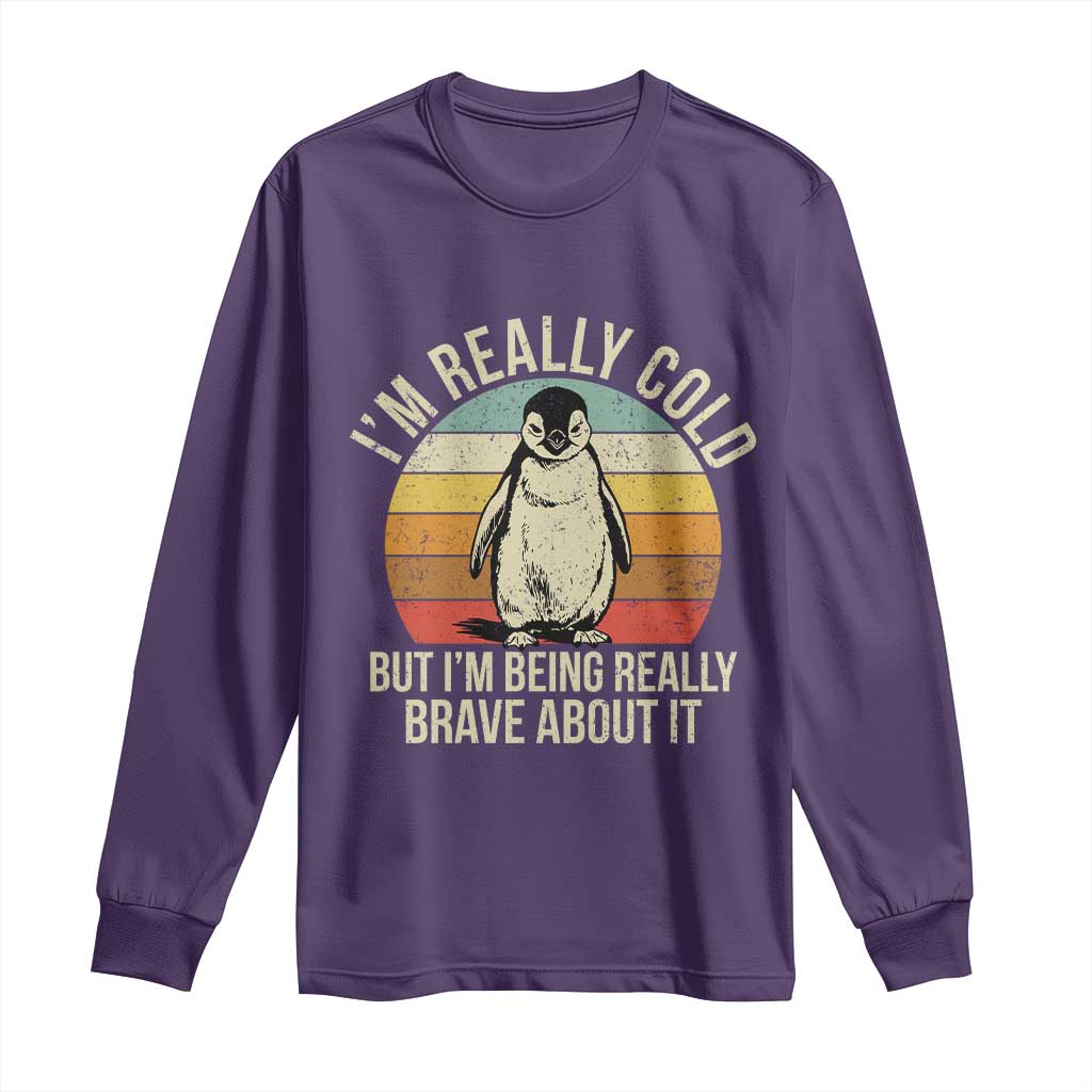 I Am Really Cold But I'm Being Really Brave About It Long Sleeve Shirt Funny Penguin