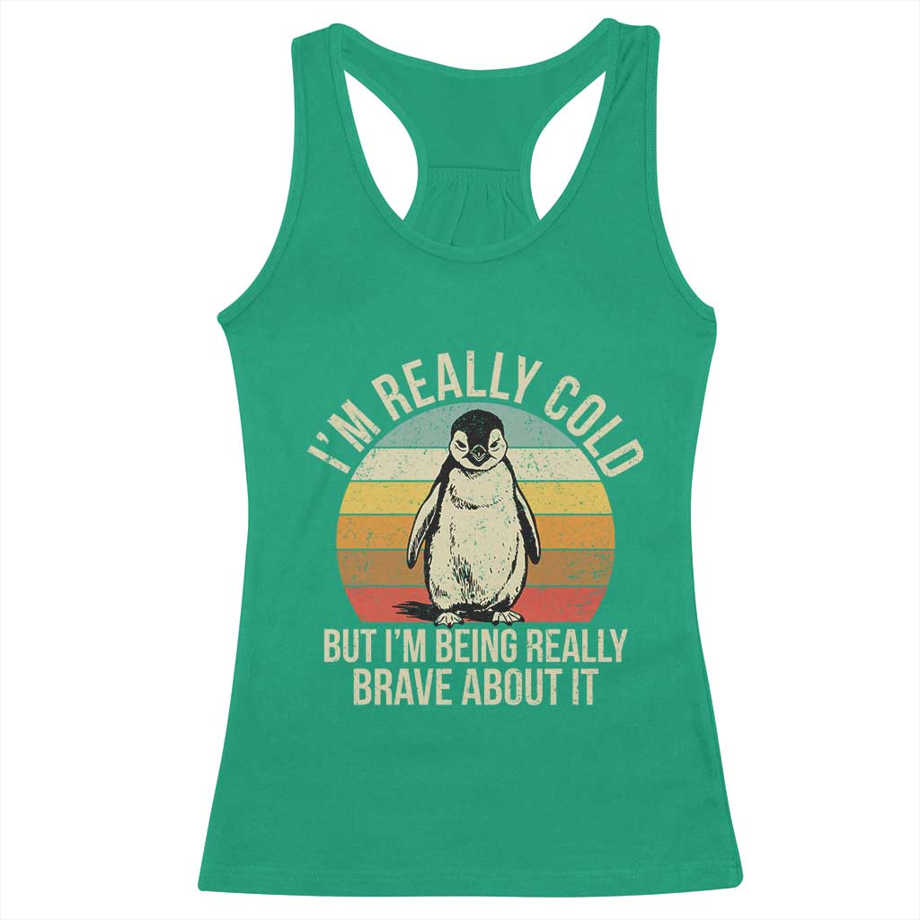 I Am Really Cold But I'm Being Really Brave About It Racerback Tank Top Funny Penguin