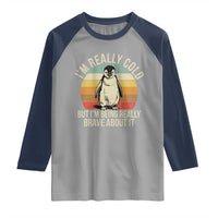 I Am Really Cold But I'm Being Really Brave About It Raglan Shirt Funny Penguin