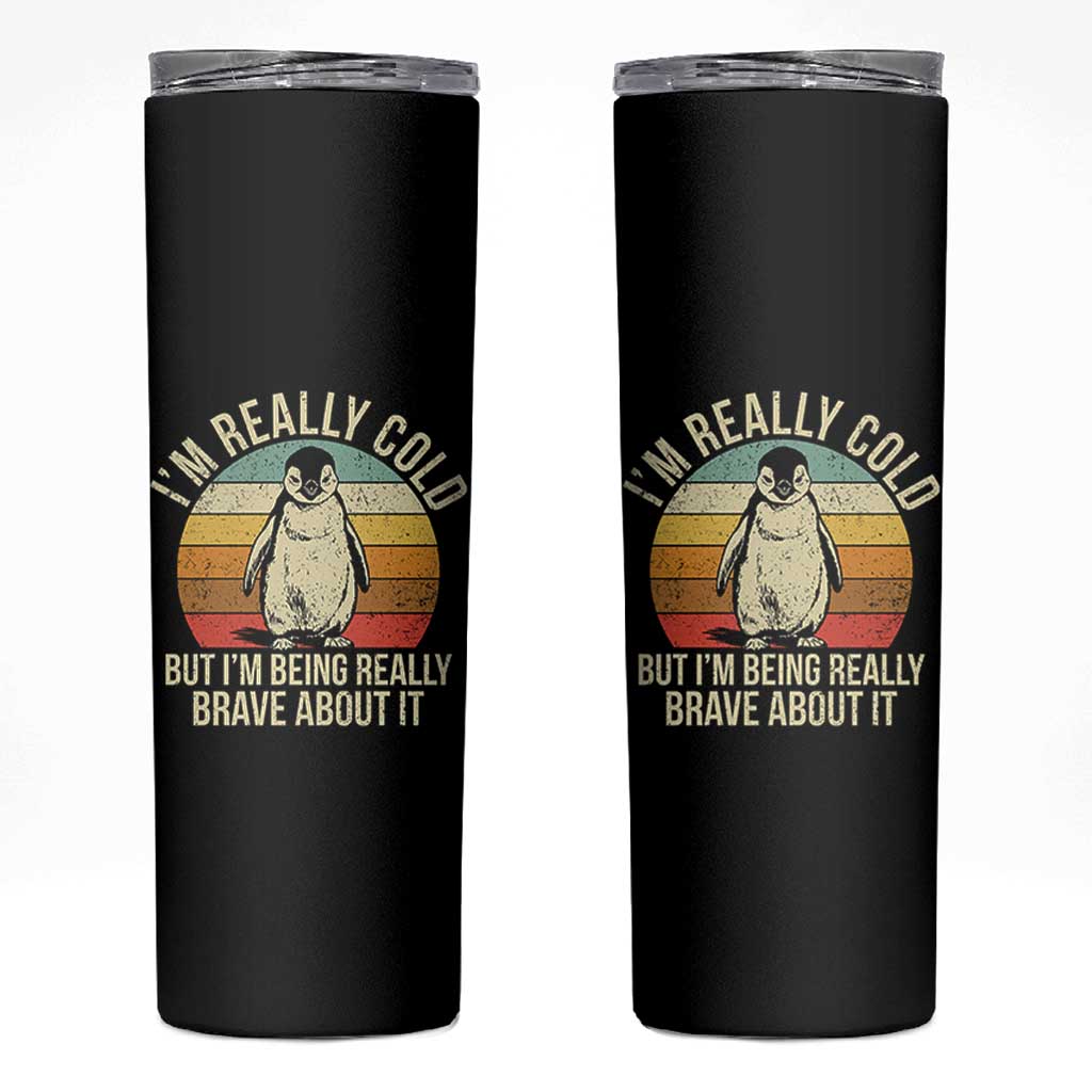 I Am Really Cold But I'm Being Really Brave About It Skinny Tumbler Funny Penguin