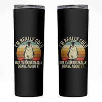 I Am Really Cold But I'm Being Really Brave About It Skinny Tumbler Funny Penguin