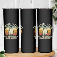 I Am Really Cold But I'm Being Really Brave About It Skinny Tumbler Funny Penguin