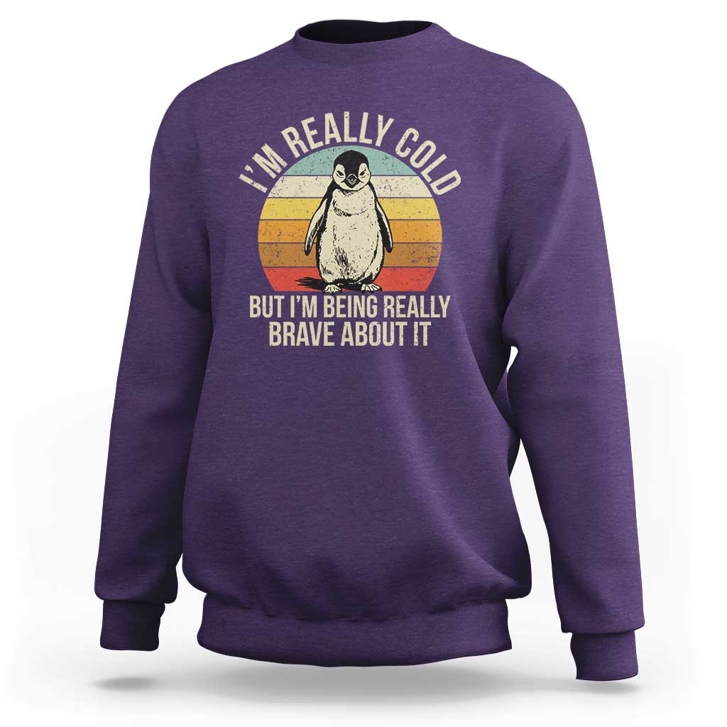 I Am Really Cold But I'm Being Really Brave About It Sweatshirt Funny Penguin