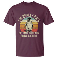 I Am Really Cold But I'm Being Really Brave About It T Shirt Funny Penguin