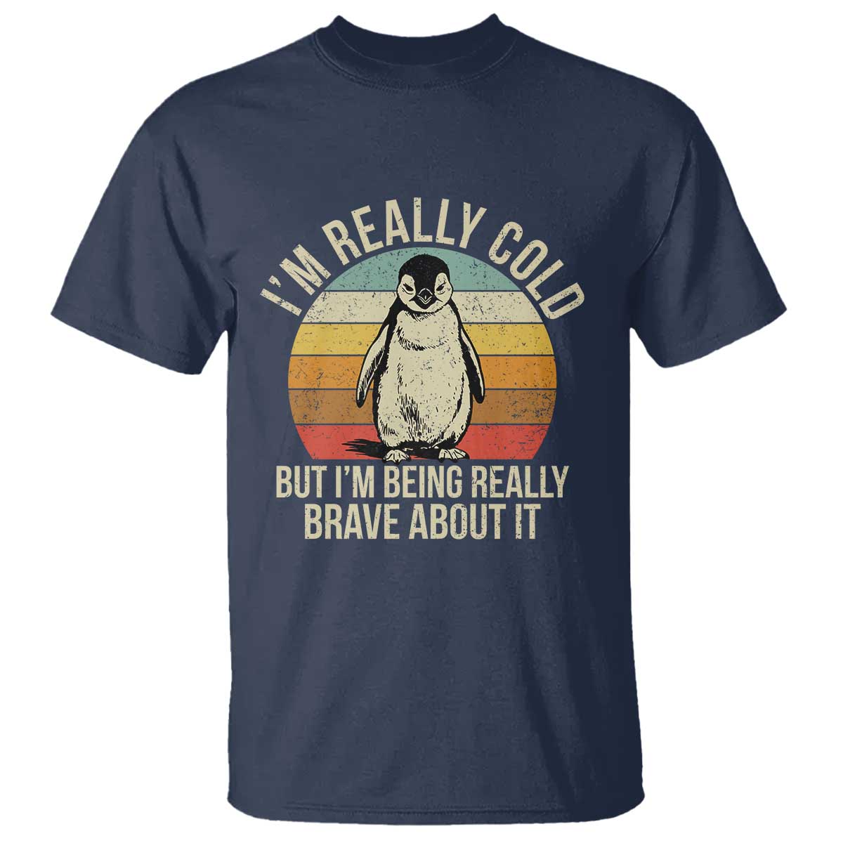 I Am Really Cold But I'm Being Really Brave About It T Shirt Funny Penguin