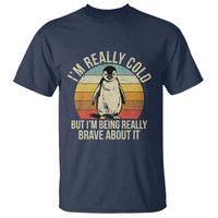 I Am Really Cold But I'm Being Really Brave About It T Shirt Funny Penguin