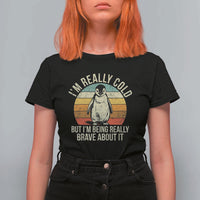 I Am Really Cold But I'm Being Really Brave About It T Shirt For Women Funny Penguin