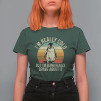 I Am Really Cold But I'm Being Really Brave About It T Shirt For Women Funny Penguin