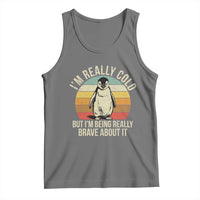 I Am Really Cold But I'm Being Really Brave About It Tank Top Funny Penguin